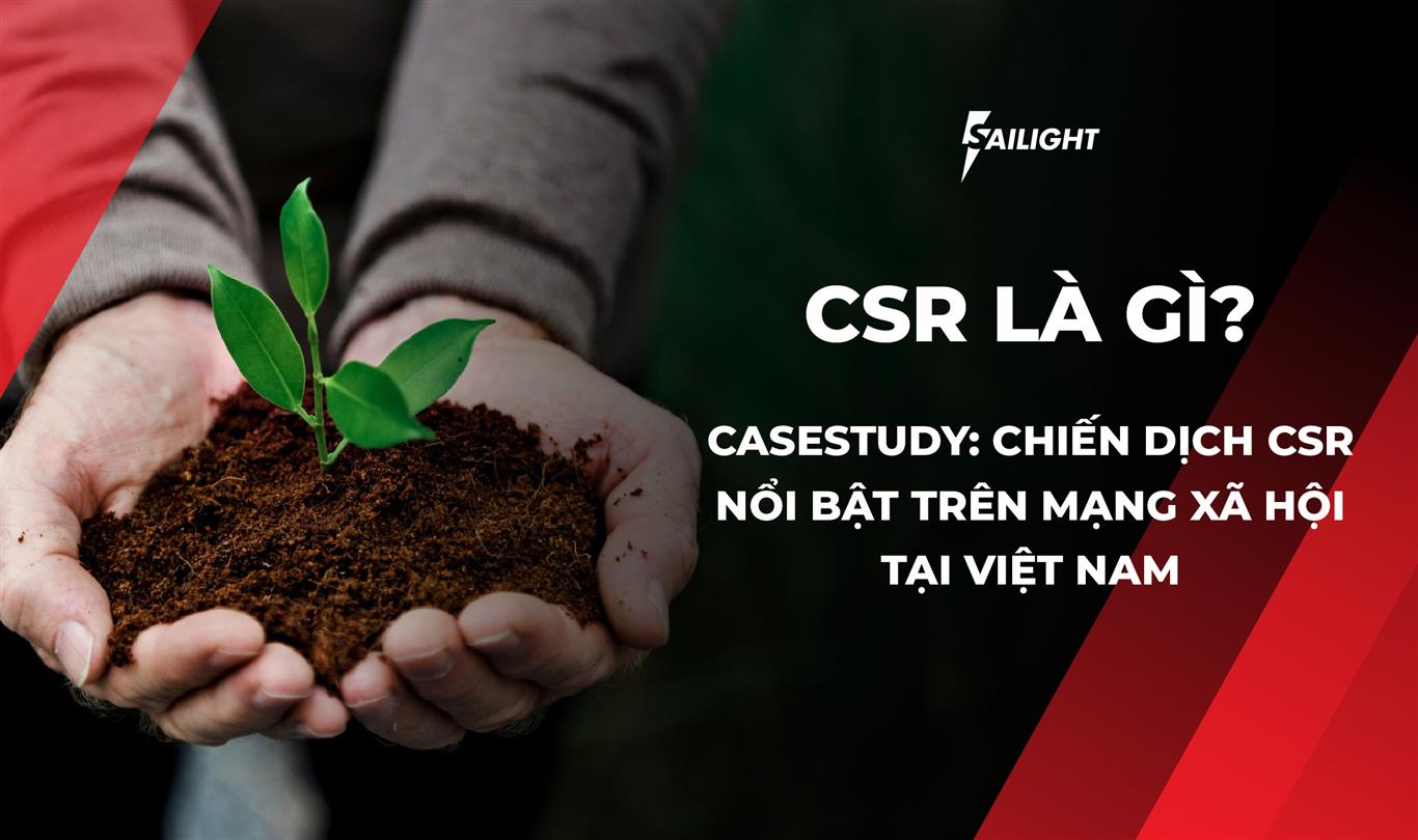 CSR Là Gì? Casestudy: Chiến Dịch CSR Nổi Bật Trên Mạng Xã Hội Tại Việt Nam