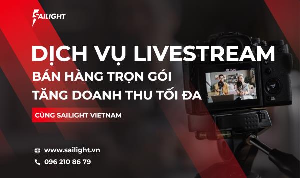 Dịch Vụ Livestream Bán Hàng Trọn Gói – Tăng Doanh Thu Tối Đa Cùng Sailight Vietnam