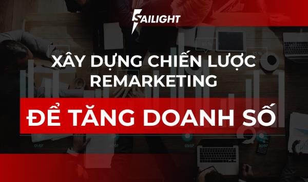 Xây dựng chiến lược Remarketing để tăng doanh số