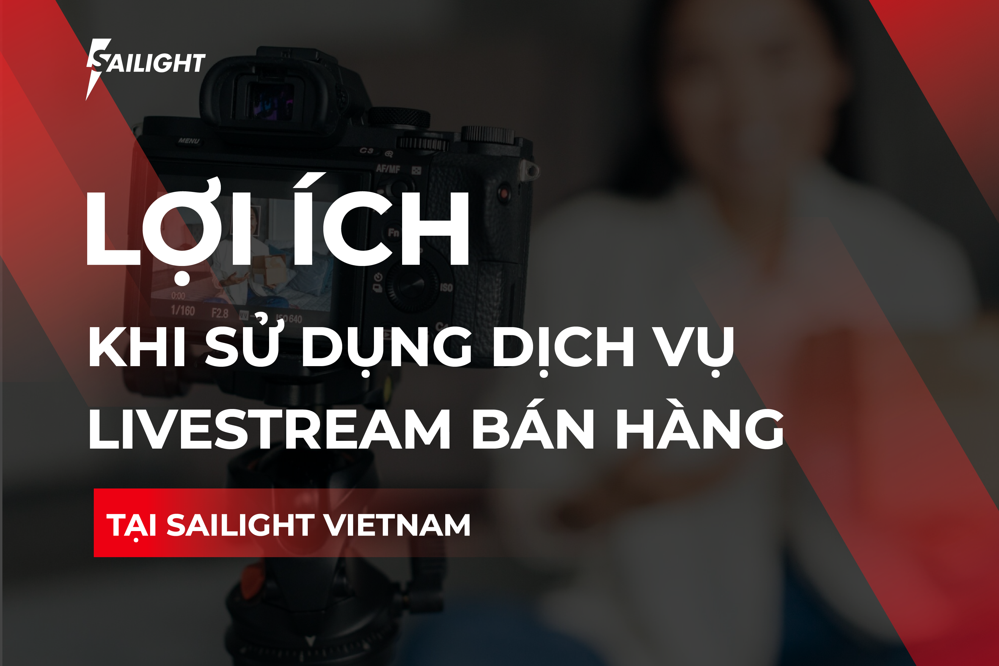 Lợi Ích Khi Sử Dụng Dịch Vụ Livestream Bán Hàng Tại Sailight Vietnam